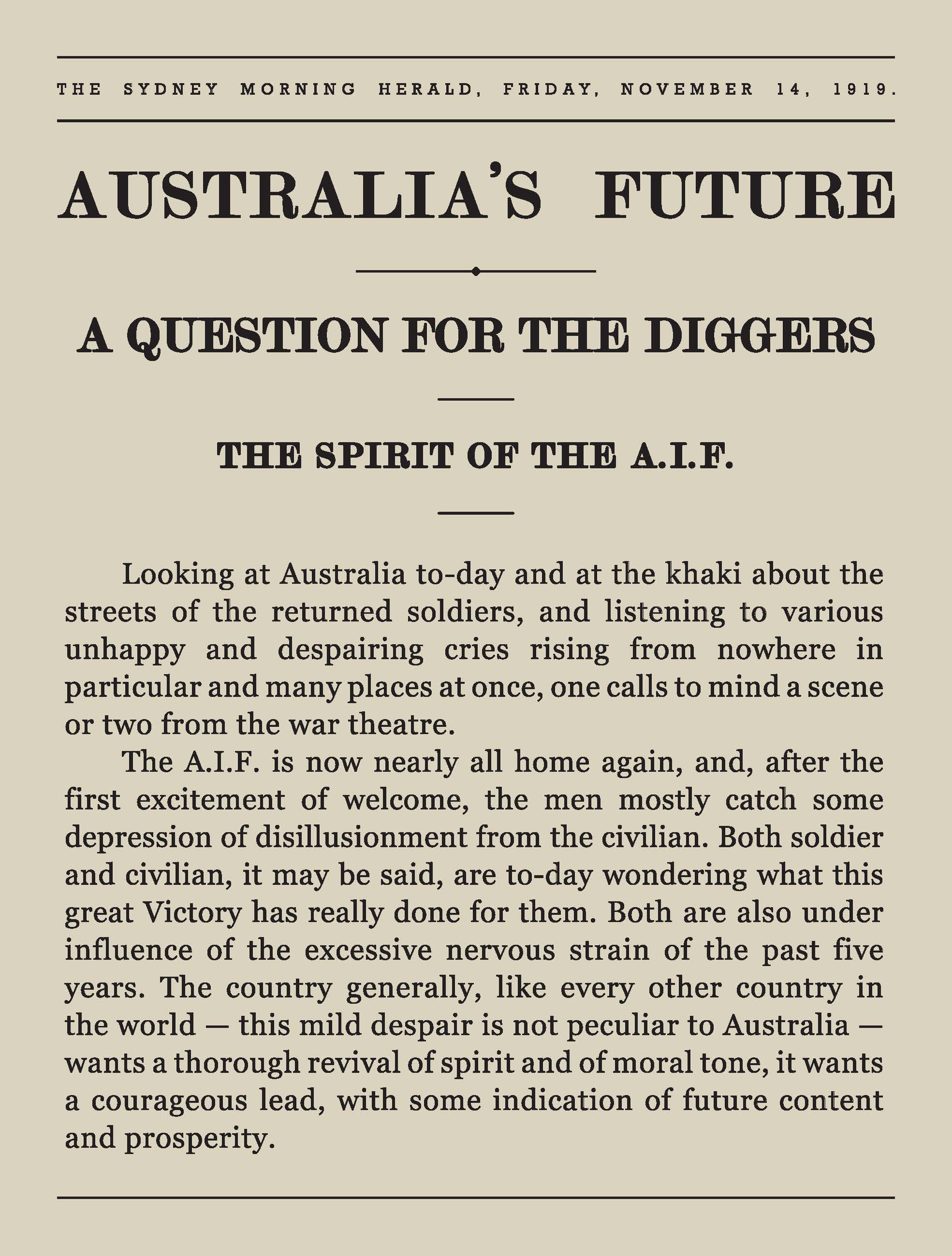 Article's title: "Australia's future, a question for the diggers" The article goes on to  say:  "Both soldier and civilian... are to-day wondering what this great Victory has really done for them...